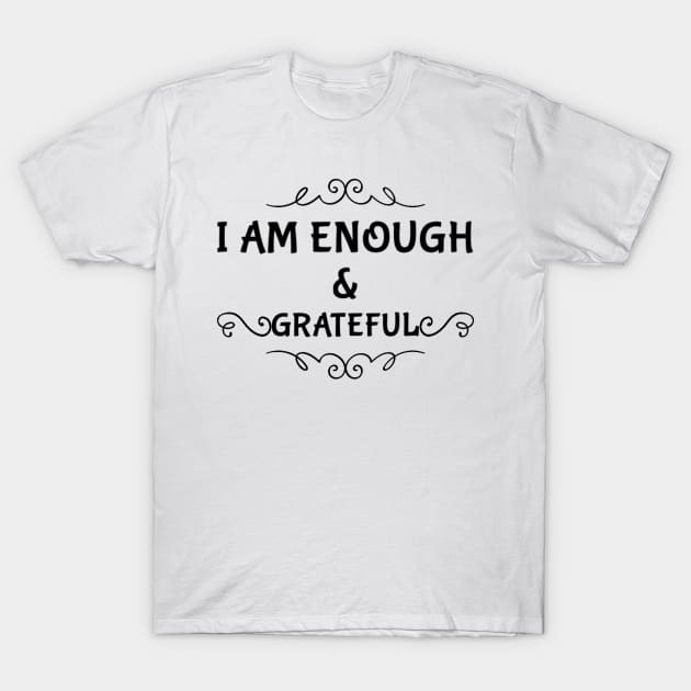 I am enough and grateful T-Shirt by Inspire Enclave